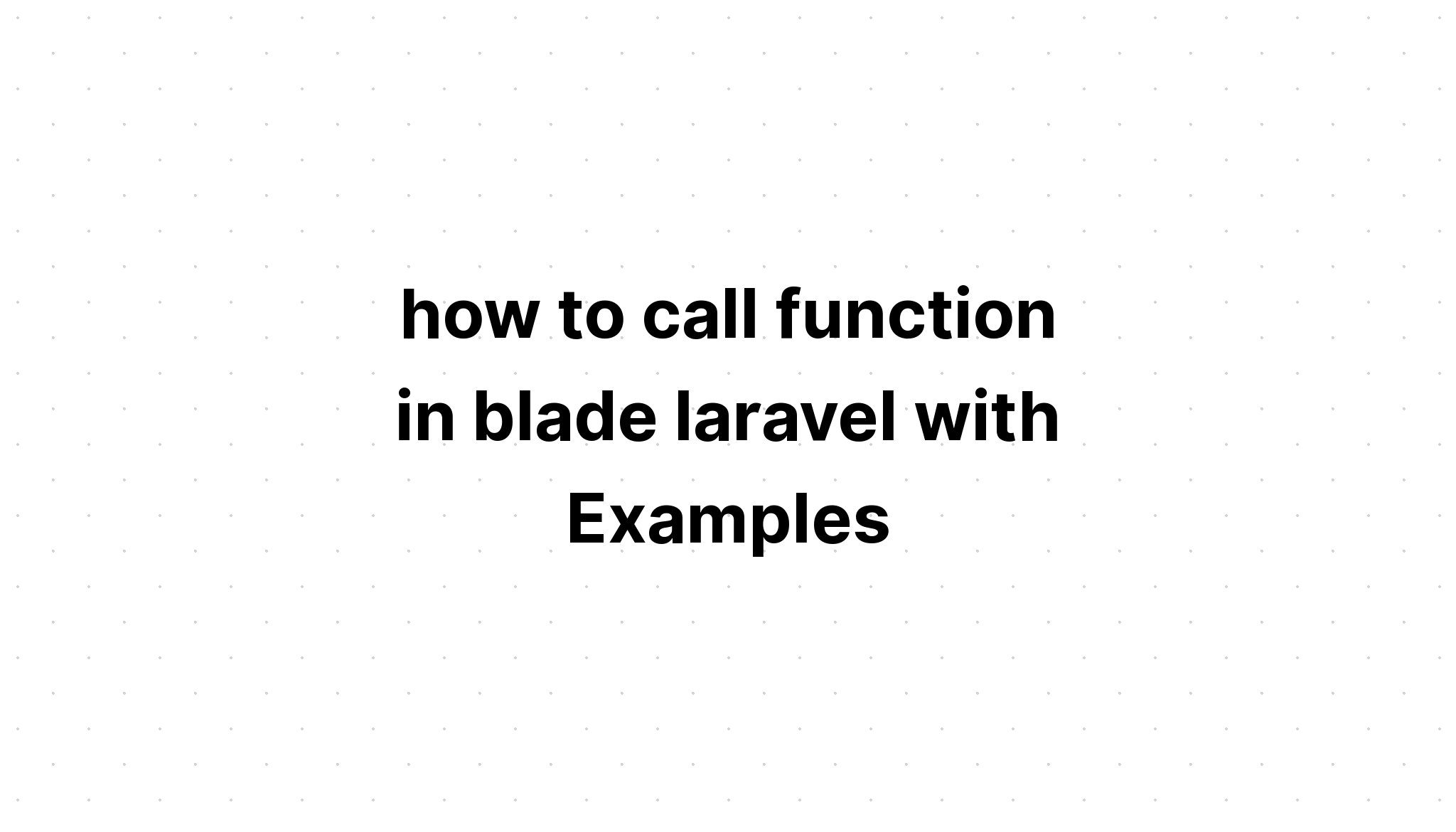 cách gọi hàm trong blade laravel với Ví dụ